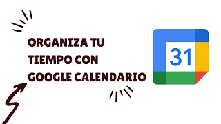 ¡Organiza tu tiempo y domina tu día con Google Calendar [upl. by Nnelg102]