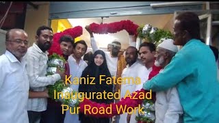 MLA Kaniz Fatema aur Corporator Najma Taher Ali Ne Azad Pur Road Ke Kaam Ka Inauguration Kiya [upl. by Docilu]