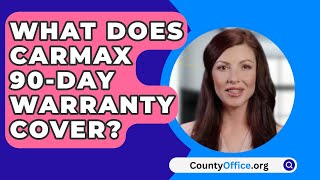 What Does CarMax 90Day Warranty Cover  CountyOfficeorg [upl. by Payne416]