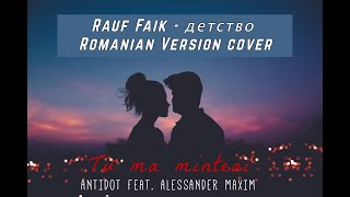 Antidot ❌ Alex Maxim  Tu Ma Minteai Rauf Faik  детство  Romanian Version cover [upl. by Orecic]