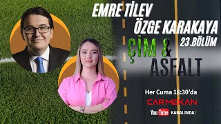 Ã–ZGE KARAKAYA amp EMRE TÄ°LEV ile Ã‡Ä°M amp ASFALT  23BOÌˆLUÌˆM [upl. by Blodgett92]