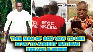 THIS MAN OF GOD VOW TO USE EFCC TO ARREST MATHIAS EZEAKU EJIOFOR [upl. by Eiramlatsyrc]