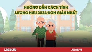 Hướng dẫn cách tính lương hưu 2024 đơn giản nhất  Báo Lao Động [upl. by Nnairam942]