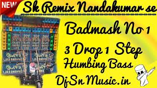 Badmash No 1 \\ 3 Drop 1 Step Humbing Bass \\ Sk Remix Nandakumar Se \\ DjSn Musicin \\Babai500 [upl. by Chere178]