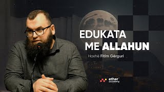 Edukata me Allahun  Hoxhë Fitim Gërguri [upl. by Campagna]