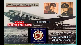 AVIONAZO EN EL CERRO DEL BORREGO 1949 MUEREN CADETES CARMELITASUNIVERSIDAD MILITAR LATINO AMERICANA [upl. by Adlemy]