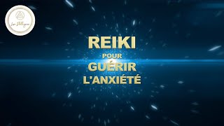 SESSION DE REIKI POUR GUÉRIR LANXIÉTÉ [upl. by Ramiah541]