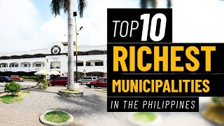 Pinakamayayamang Munisipalidad sa Pilipinas 10 Richest Municipalities in the Philippines [upl. by Wind]