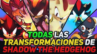 TODAS LAS TRANSFORMACIONES DE SHADOW THE HEDGEHOG Historia y Poderes  Ryuko Shion [upl. by Kuska905]