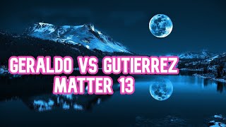 Geraldo vs Gutierrez 13 [upl. by Hinkel763]