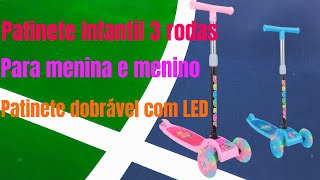 Patinete infantil Ajustável Dobrável 3 Rodas Com LED Scooter Menino e Menina Possui Freio Traseiro [upl. by Wellington513]