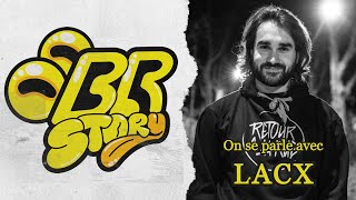 BR Story  On se parle avec Lacx [upl. by Nottap]