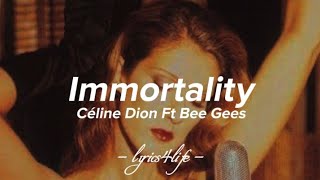 Céline Dion Ft Bee Gees  Immortality Lyrics [upl. by Guenna]