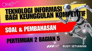 Soal dan Pembahasan Teknologi Informasi Bagi Keunggulan Kompetitif Pertemuan 2 bagian 5 [upl. by Mitzi]