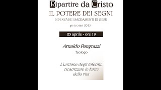 23 aprile 2015  padre Arnaldo PangrazziRipartire da CristoUnzione degli infermi [upl. by Aleunamme]