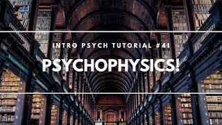 Psychophysics Intro Psych Tutorial 41 [upl. by Strohbehn]