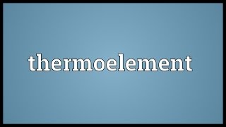 Thermoelement Meaning [upl. by Kobe]