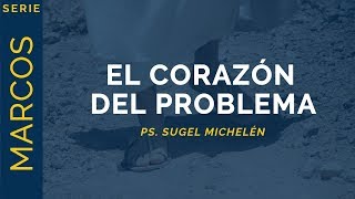 El Corazón del Problema  Marcos 7123  Ps Sugel Michelén [upl. by Nevear]