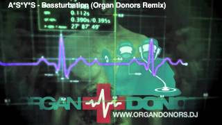 ASYS  Bassturbation Organ Donors Remix [upl. by Ardnot]