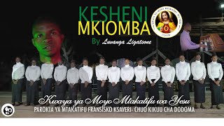 KESHENI MKIOMBA Official video  By Luvanga Ligatsone  Kwaya ya Moyo Mtakatatifu wa Yesu UDOM [upl. by Alyak]