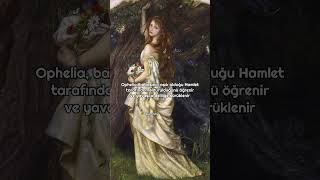 Ophelia’nın deliliğe sürüklenme hikayesi [upl. by Iew]