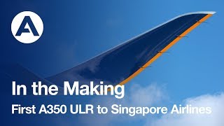 In the making First Ultra Long Range A350 XWB delivered to Singapore Airlines [upl. by Scarito]