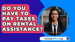 Do You Have To Pay Taxes On Rental Assistance  CountyOfficeorg [upl. by Araj]