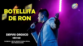 BOTELLITA DE RON  CONCIERTO DEYVIS OROSCO Y SU GRUPO NECTAR FESTIVAL JHONY OROSCO 2015 HD [upl. by Daugherty]