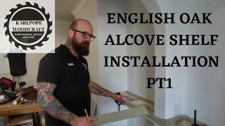 English Oak Alcove Shelf installation PT1 [upl. by Iram590]