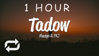 1 HOUR 🕐  Masego FKJ  Tadow Lyrics [upl. by Mcwilliams535]