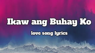 Ikaw Ang Buhay ko 💕 Lyrics OPM Song Romantic Song 🎵 [upl. by Yale]