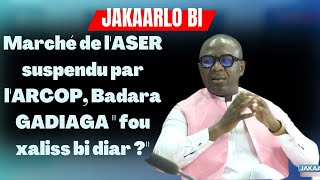 Marché de lASER suspendu par lARCOP Badara GADIAGA quot fou xaliss bi diar quot [upl. by Tankoos]