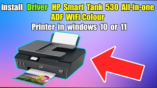 How to install Driver HP Smart Tank 530 Allinone ADF WiFi Colour Printer in windows 10 or 11 [upl. by Cuhp]