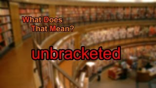 What does unbracketed mean [upl. by Meridel563]