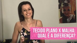 TECIDO PLANO X MALHA qual é a diferença [upl. by Neleag]