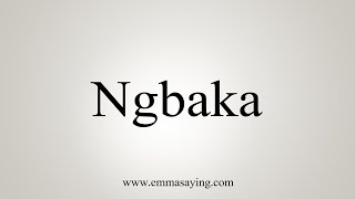 How To Say Ngbaka [upl. by Damaris]