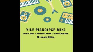 Yile piano PSP Mix Deep Sen x Muziqaltone x kingtalkzin Ft Lannie Billion [upl. by Laspisa]