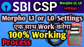 SBI CSP ll Morpho L0 amp L1 Settings दोनों Device एक साथ Work करेगा ll SBI Kisok Banking ll 02112024 [upl. by Sasnett645]