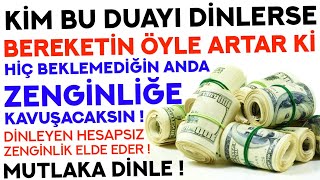 Kim Bu Duayı DİNLERSE BEREKETİ Öyle Artar Ki BEKLEMEDİĞİ ANDA ZENGİN OLUR Zenginlik Duası Denenmiş [upl. by Inar]