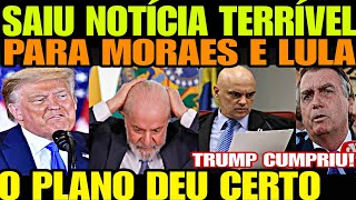 TRUMP CUMPRIU Saiu Notícia TERRÍVEL PARA LULA E MORAES O PLANO DEU CERTO O JOGO VIROU DESESPERO [upl. by Mable952]