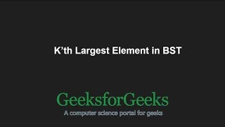 K’th Largest Element in BST when modification to BST is not allowed  GeeksforGeeks [upl. by Noelc]