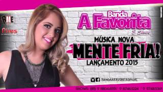 BANDA A FAVORITA  MENTE FRIA LANÇAMENTO2015 [upl. by Littell348]