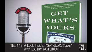 Get Whats Yours by Larry Kotlikoff TEL 148 [upl. by Wanyen765]