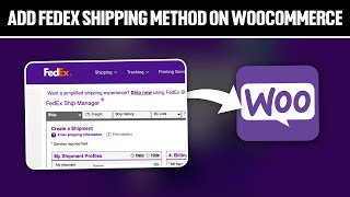 How To Add FedEx Shipping Method for Your WooCommerce Store 2024 Full Tutorial [upl. by Nassir]