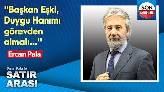 quotBaşkan Eşki Duygu Hanımı görevden almalıquot Ercan Pala [upl. by Annat327]