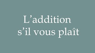 How to Pronounce Laddition sil vous plaît Correctly in French [upl. by Persian696]