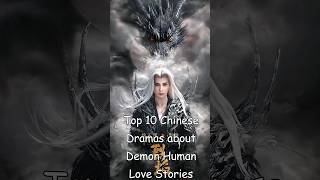 Top 10 Chinese Dramas about Demon Human Love Stories odyssey chinesedrama cdrama dramalist [upl. by Alroi507]