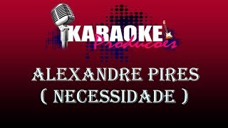 ALEXANDRE PIRES  NECESSIDADE NOVA ROUPAGEM  KARAOKE [upl. by Oreves]