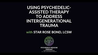 How Psychedelics can Address Intergenerational Trauma w Star Rose BondPsychedelic Medicine Podcast [upl. by Ilil]