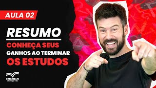 RESUMO DA AULA 2 CONHEÇA SEUS GANHOS AO TERMINAR OS ESTUDOS [upl. by Adlare123]